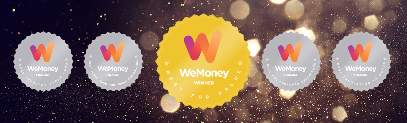 WeMoney badges: Finalist Best Industry Super Fund, Finalist Best Super Found for Young Australians, Winner Best for Value, Finalist Best for Customer Experience and Finalist Best Innovation in Super.